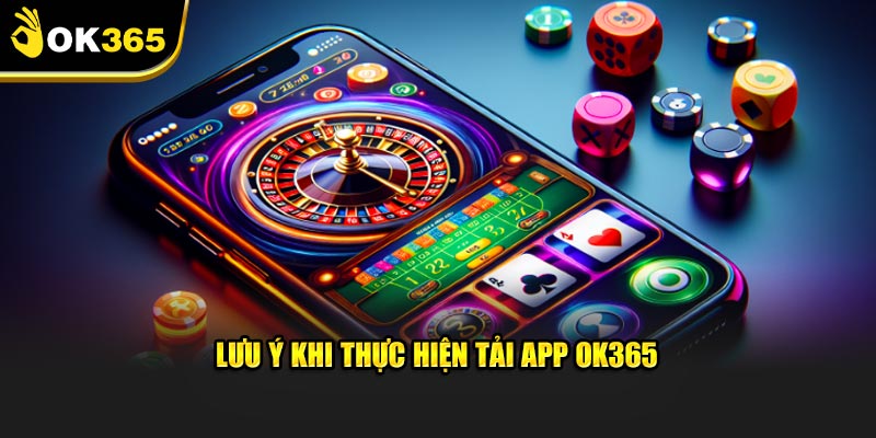 Lưu ý khi thực hiện tải app OK365